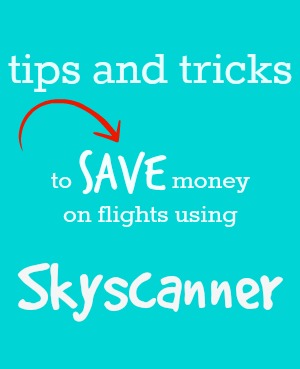 How to save money using Sky scanner. Best tips, tricks and hacks for skyscanner bookings. family travel blog